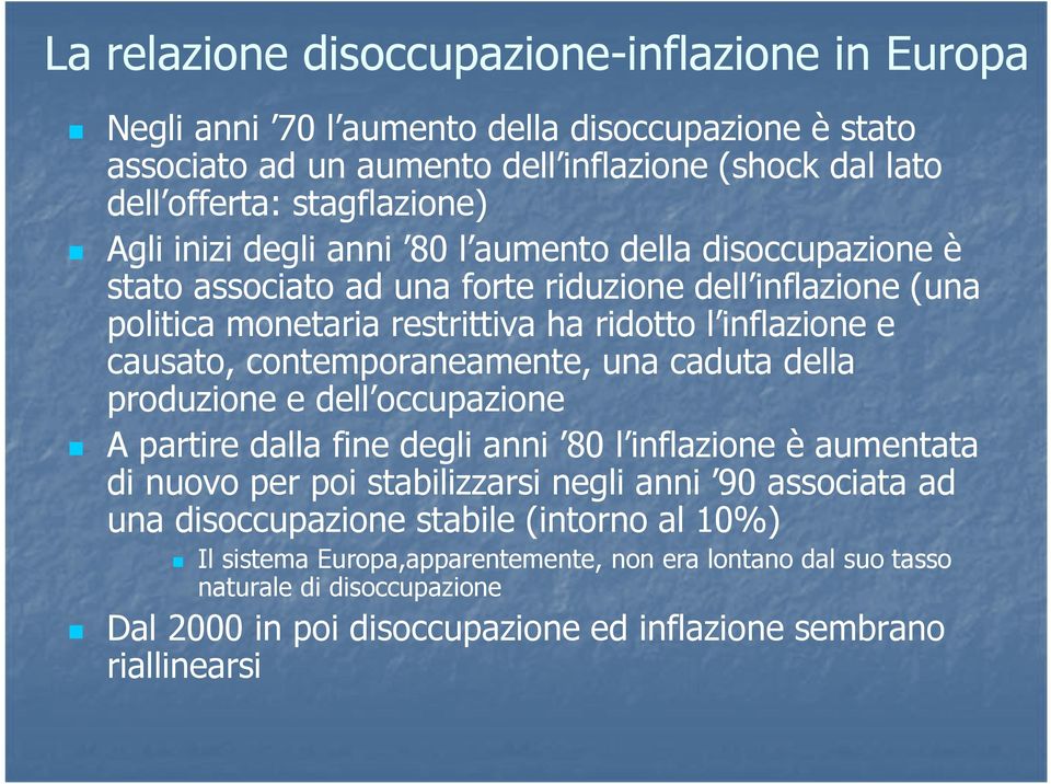 contemporaneamente, una caduta della produzione e dell occupazione A partire dalla fine degli anni 80 l inflazione è aumentata di nuovo per poi stabilizzarsi negli anni 90 associata ad una