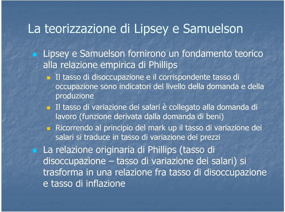 lavoro (funzione derivata dalla domanda di beni) Ricorrendo al principio del mark up il tasso di variazione dei salari si traduce in tasso di variazione dei prezzi