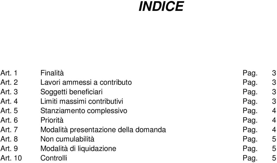 6 Priorità Pag. 4 Art. 7 Modalità presentazione della domanda Pag. 4 Art. 8 Non cumulabilità Pag.