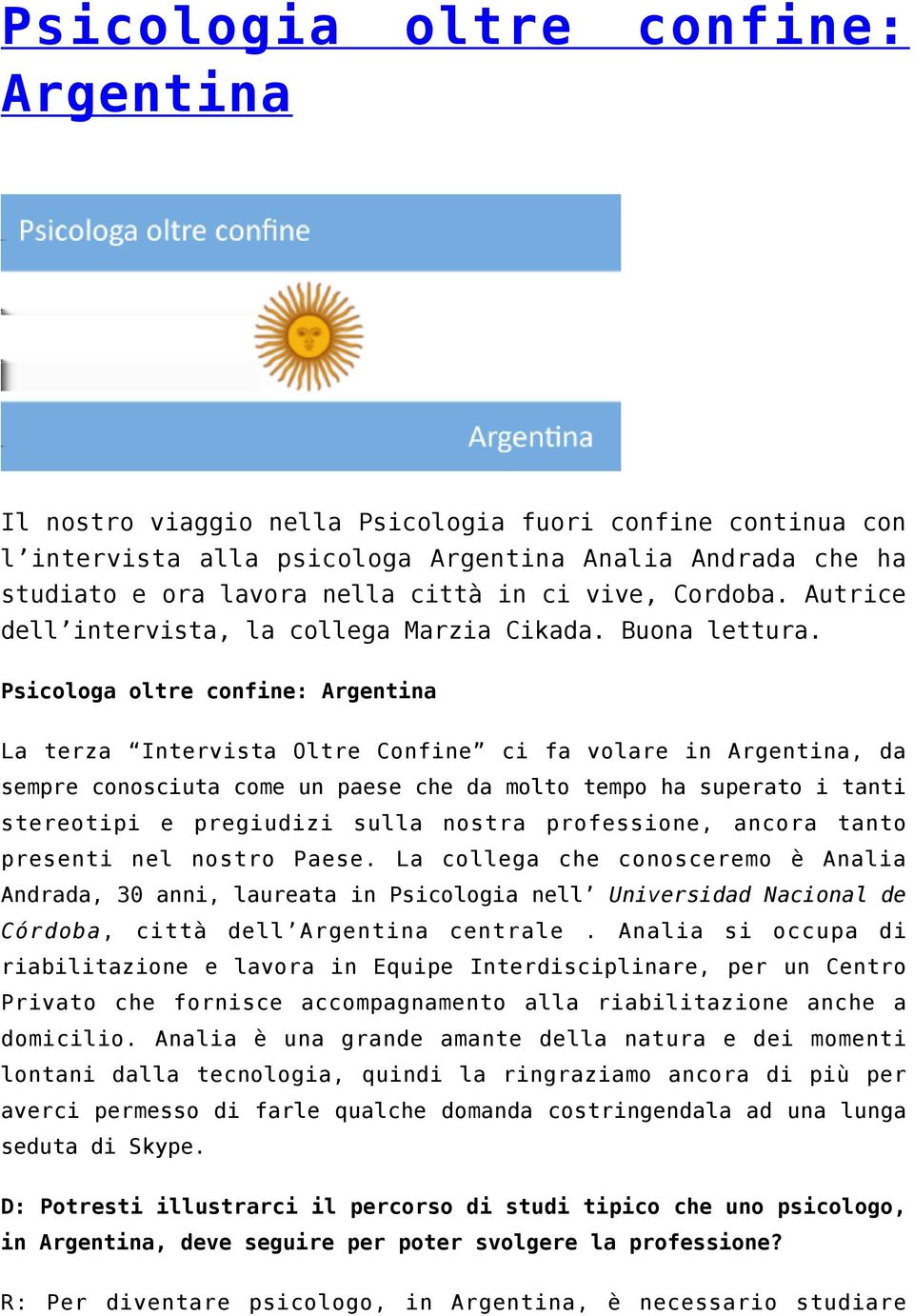 Psicologa oltre confine: Argentina La terza Intervista Oltre Confine ci fa volare in Argentina, da sempre conosciuta come un paese che da molto tempo ha superato i tanti stereotipi e pregiudizi sulla