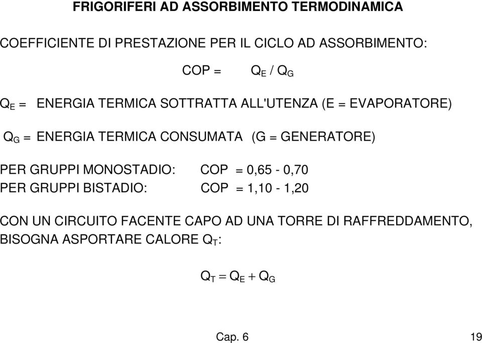 (G = GENERATORE) PER GRUPPI MONOSTADIO: COP = 0,65-0,70 PER GRUPPI BISTADIO: COP = 1,10-1,20 CON UN