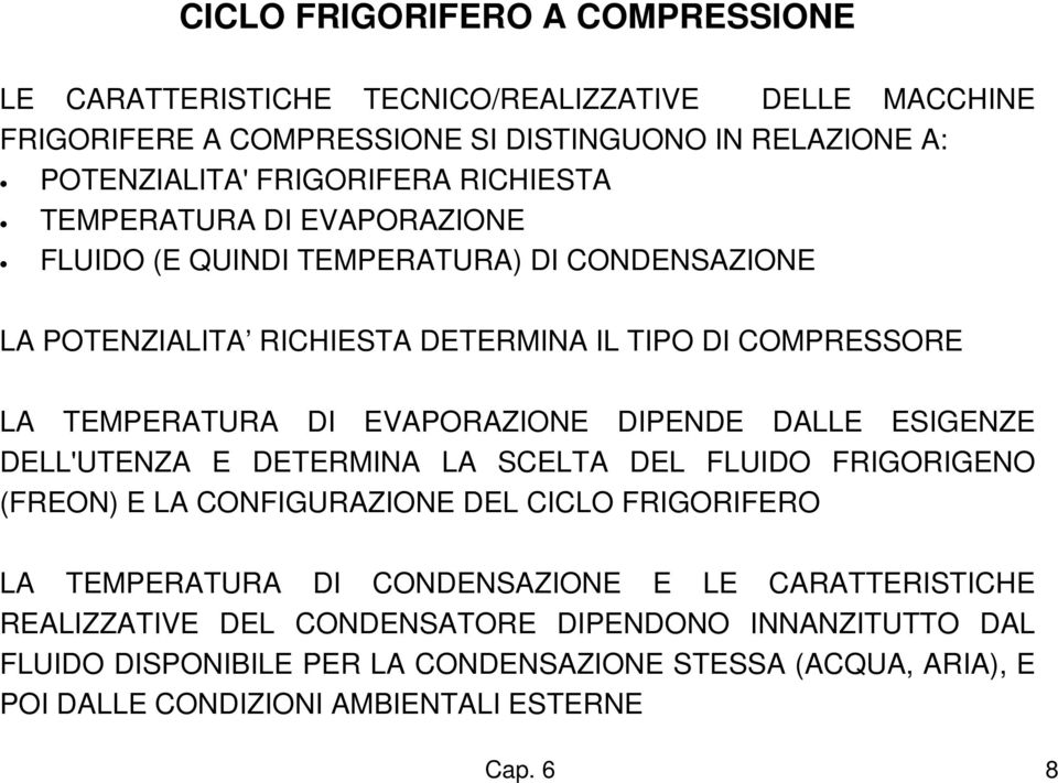 DIPENDE DALLE ESIGENZE DELL'UTENZA E DETERMINA LA SCELTA DEL FLUIDO FRIGORIGENO (FREON) E LA CONFIGURAZIONE DEL CICLO FRIGORIFERO LA TEMPERATURA DI CONDENSAZIONE E LE