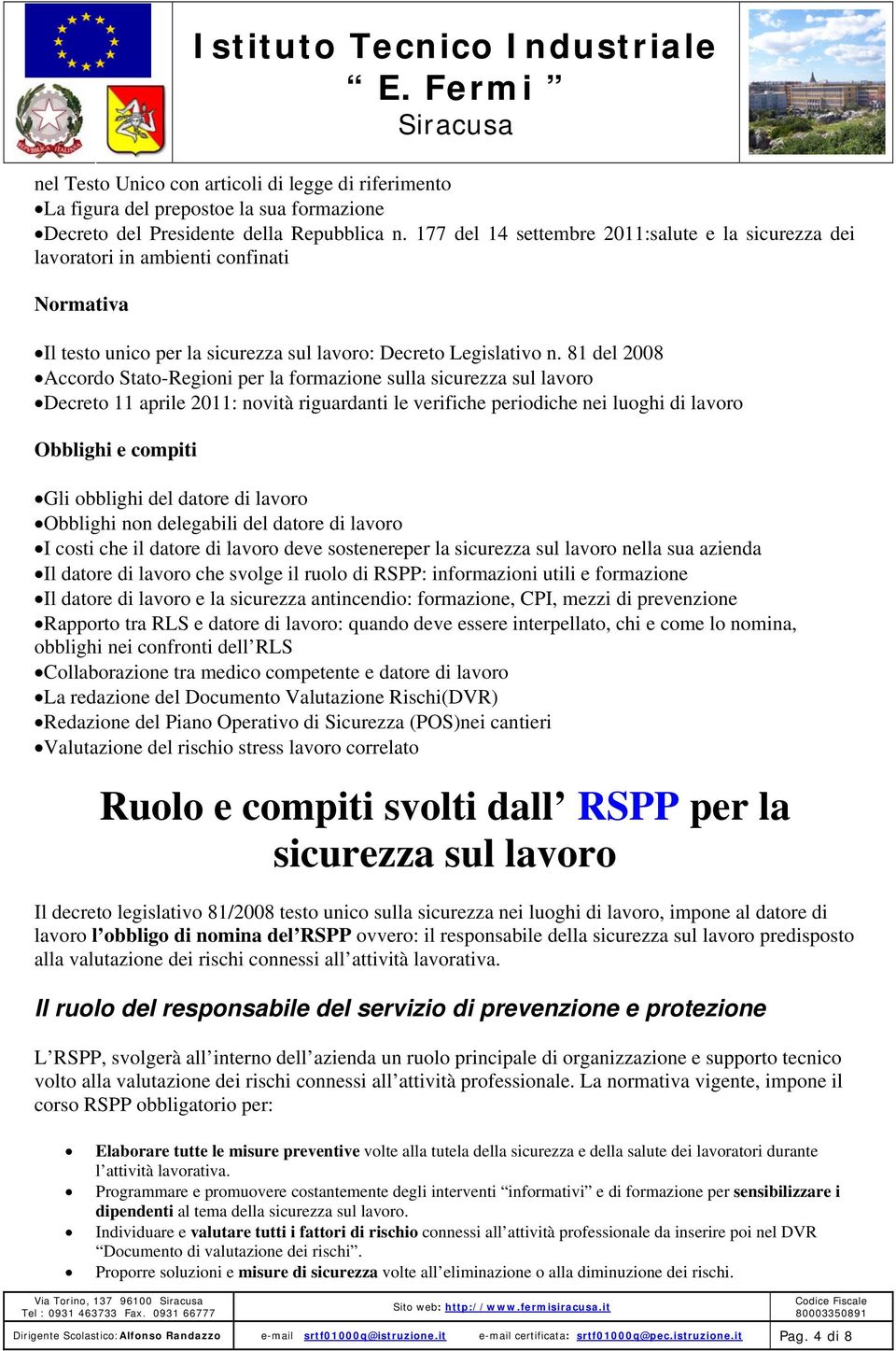 81 del 2008 Accordo Stato-Regioni per la formazione sulla sicurezza sul lavoro Decreto 11 aprile 2011: novità riguardanti le verifiche periodiche nei luoghi di lavoro Obblighi e compiti Gli obblighi