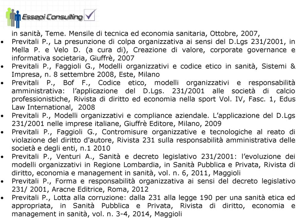 8 settembre 2008, Este, Milano Previtali P., Bof F., Codice etico, modelli organizzativi e responsabilità amministrativa: l applicazione del D.Lgs.