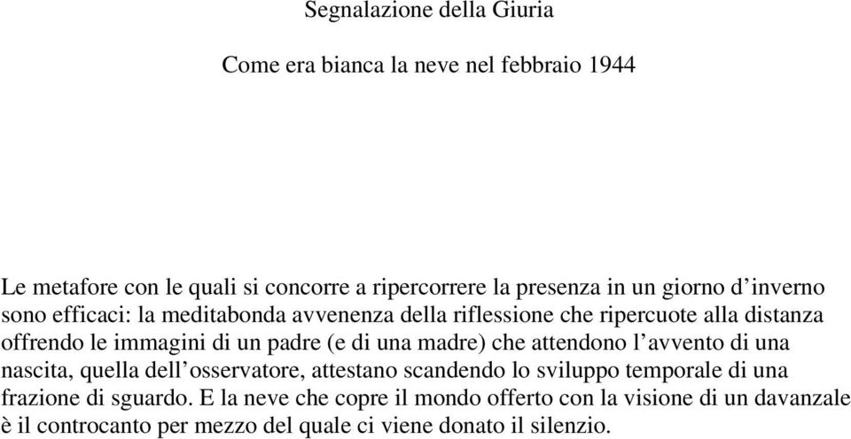 che attendono l avvento di una nascita, quella dell osservatore, attestano scandendo lo sviluppo temporale di una frazione di sguardo.