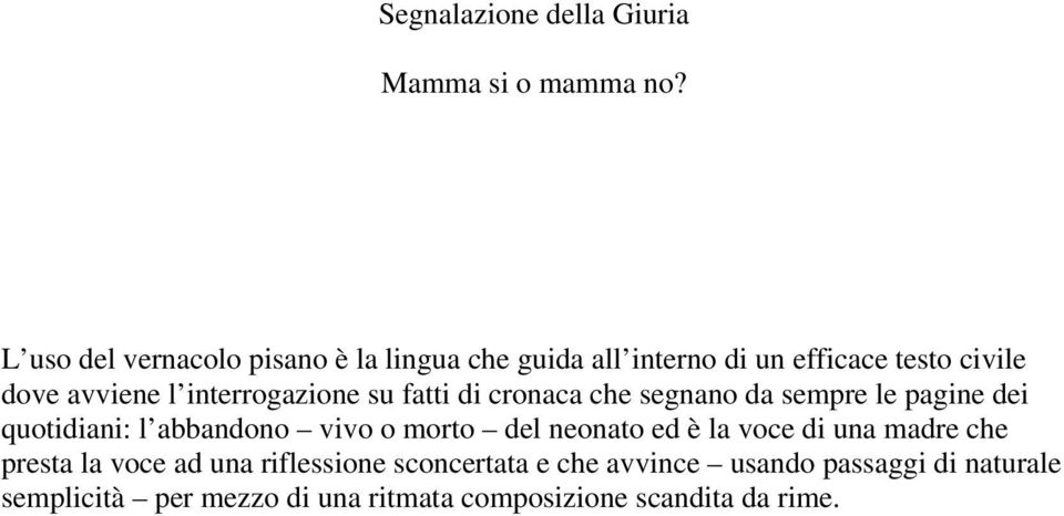 interrogazione su fatti di cronaca che segnano da sempre le pagine dei quotidiani: l abbandono vivo o morto