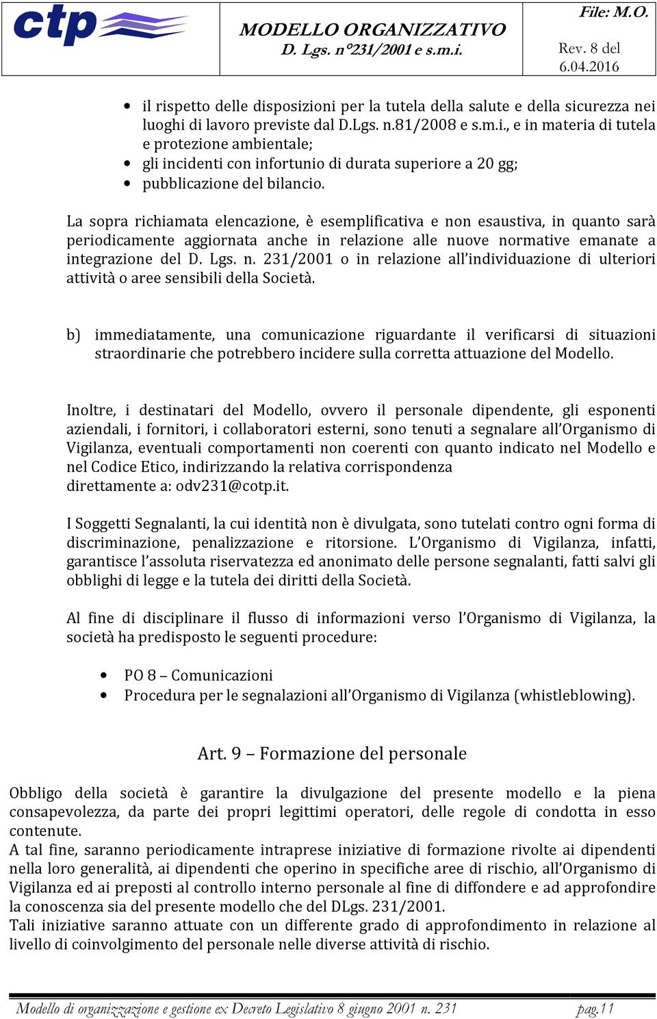 b) immediatamente, una comunicazione riguardante il verificarsi di situazioni straordinarie che potrebbero incidere sulla corretta attuazione del Modello.