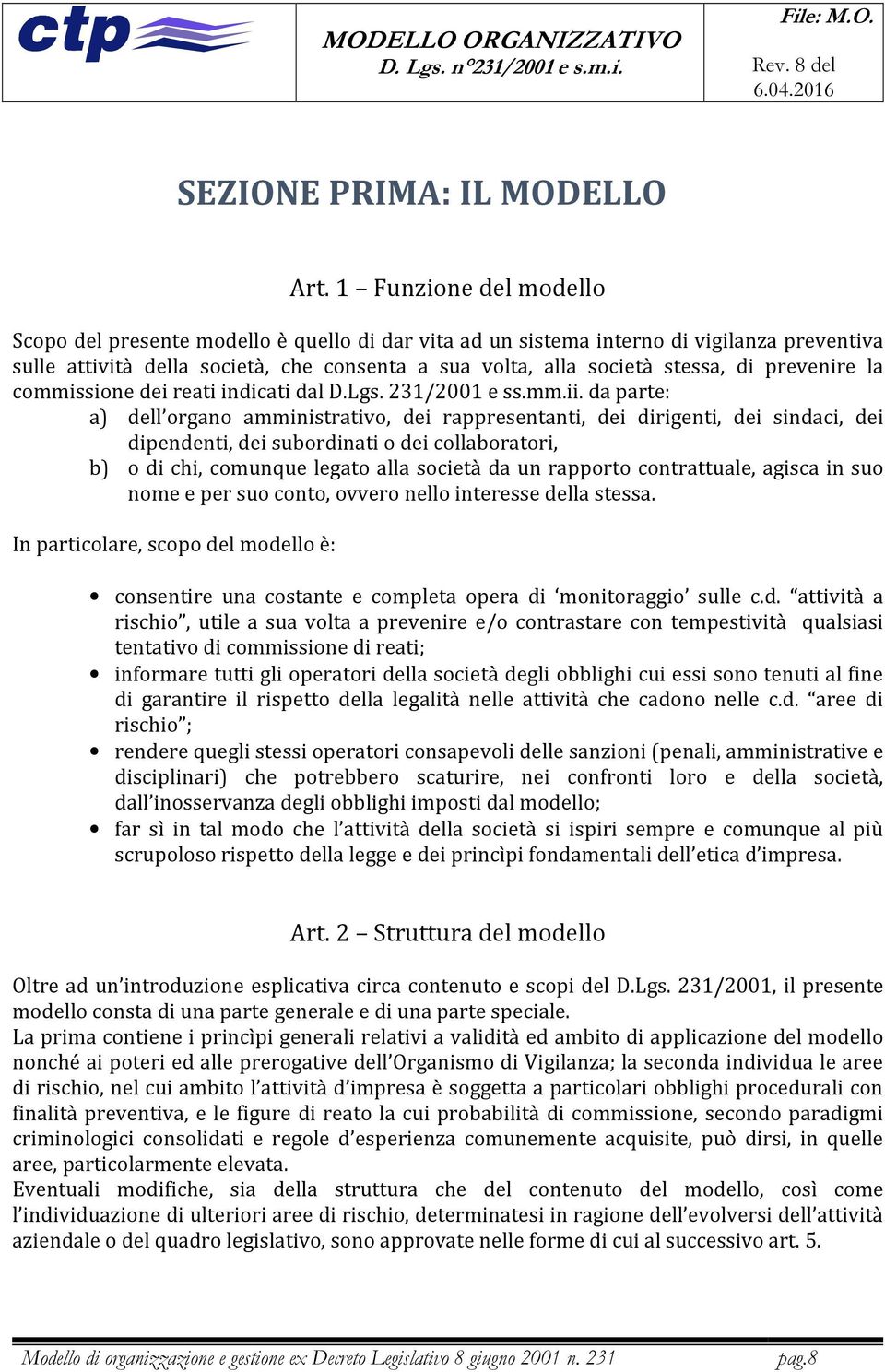 prevenire la commissione dei reati indicati dal D.Lgs. 231/2001 e ss.mm.ii.