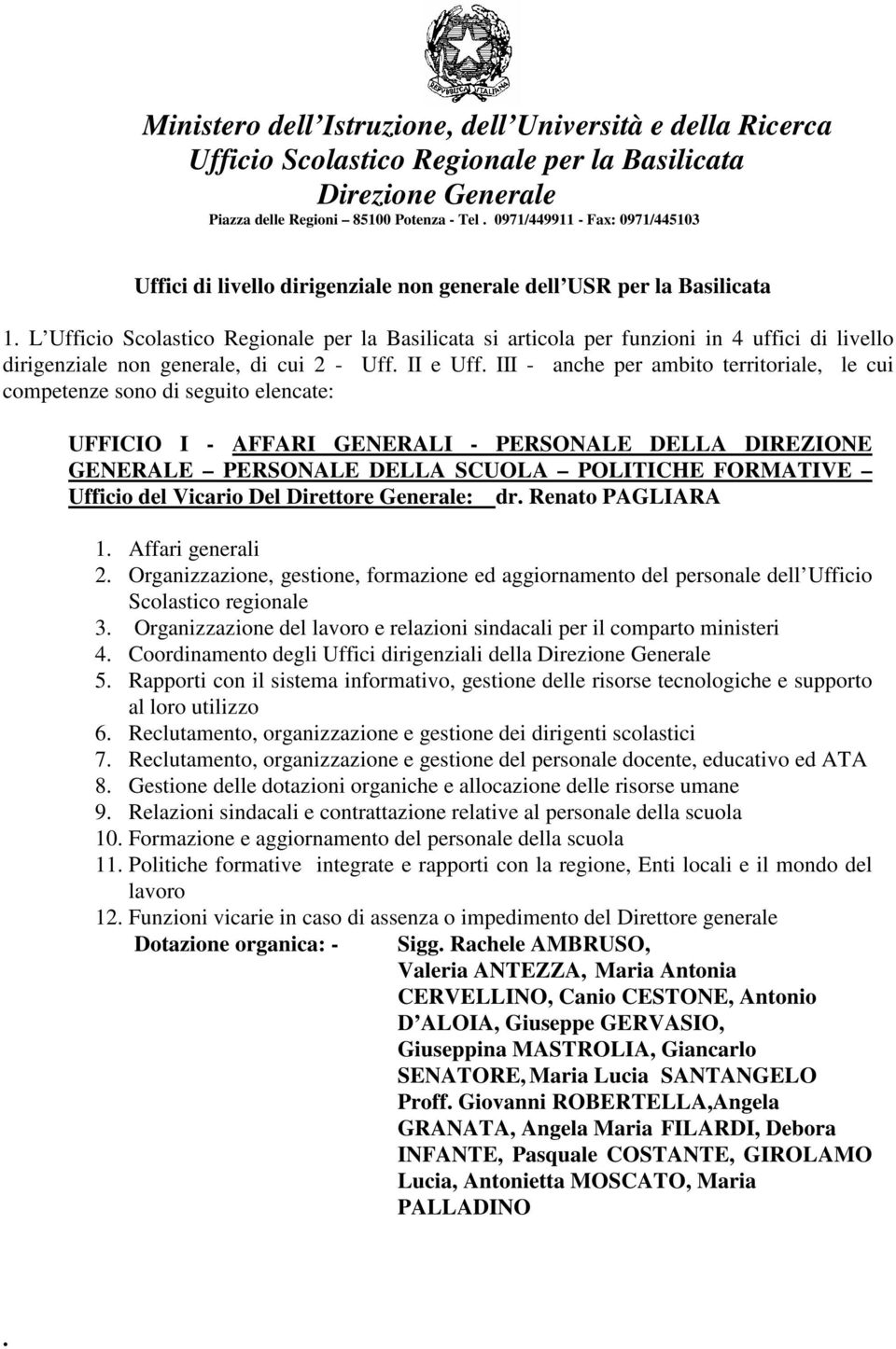 del Vicario Del Direttore Generale: dr. Renato PAGLIARA 1. Affari generali 2. Organizzazione, gestione, formazione ed aggiornamento del personale dell Ufficio Scolastico regionale 3.