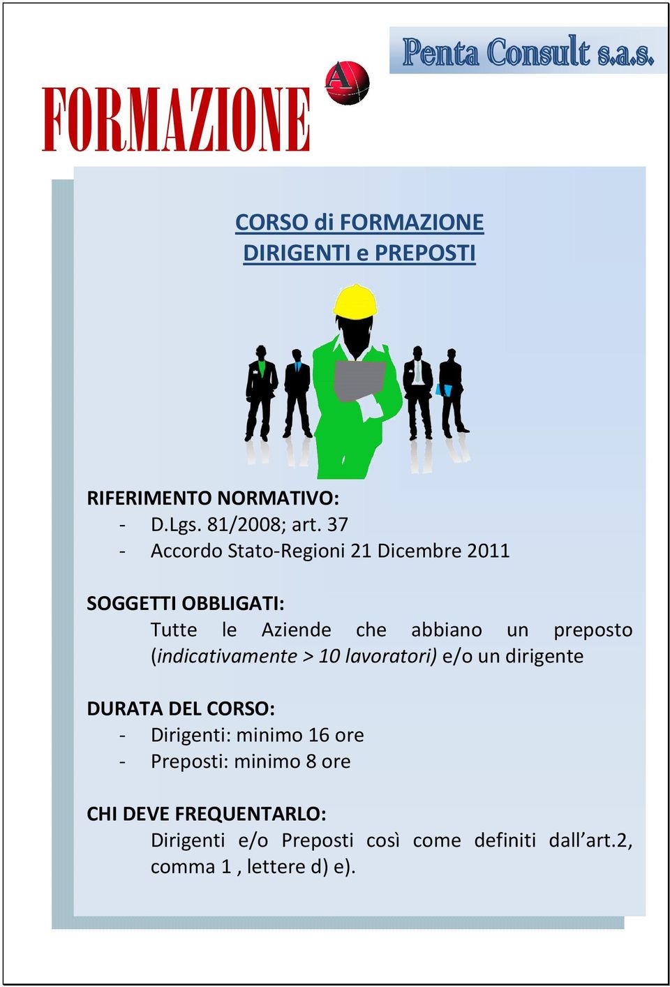 (indicativamente > 10 lavoratori) e/o un dirigente DURATA DEL CORSO: - Dirigenti: minimo 16 ore -