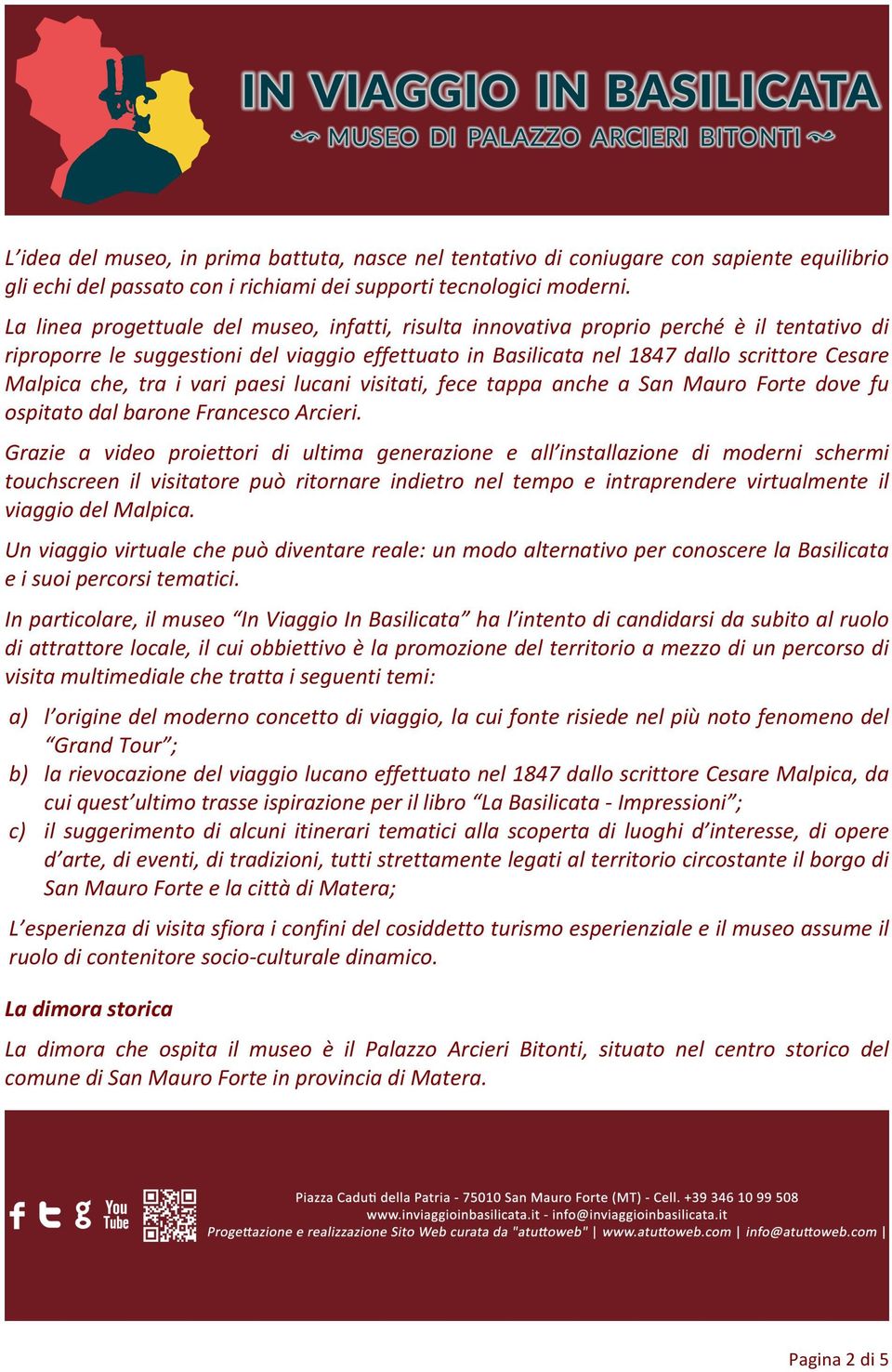 che, tra i vari paesi lucani visitati, fece tappa anche a San Mauro Forte dove fu ospitato dal barone Francesco Arcieri.