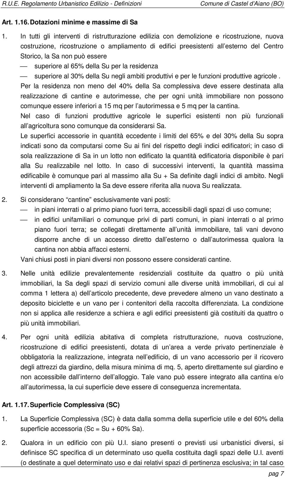 può essere superiore al 65% della Su per la residenza superiore al 30% della Su negli ambiti produttivi e per le funzioni produttive agricole.