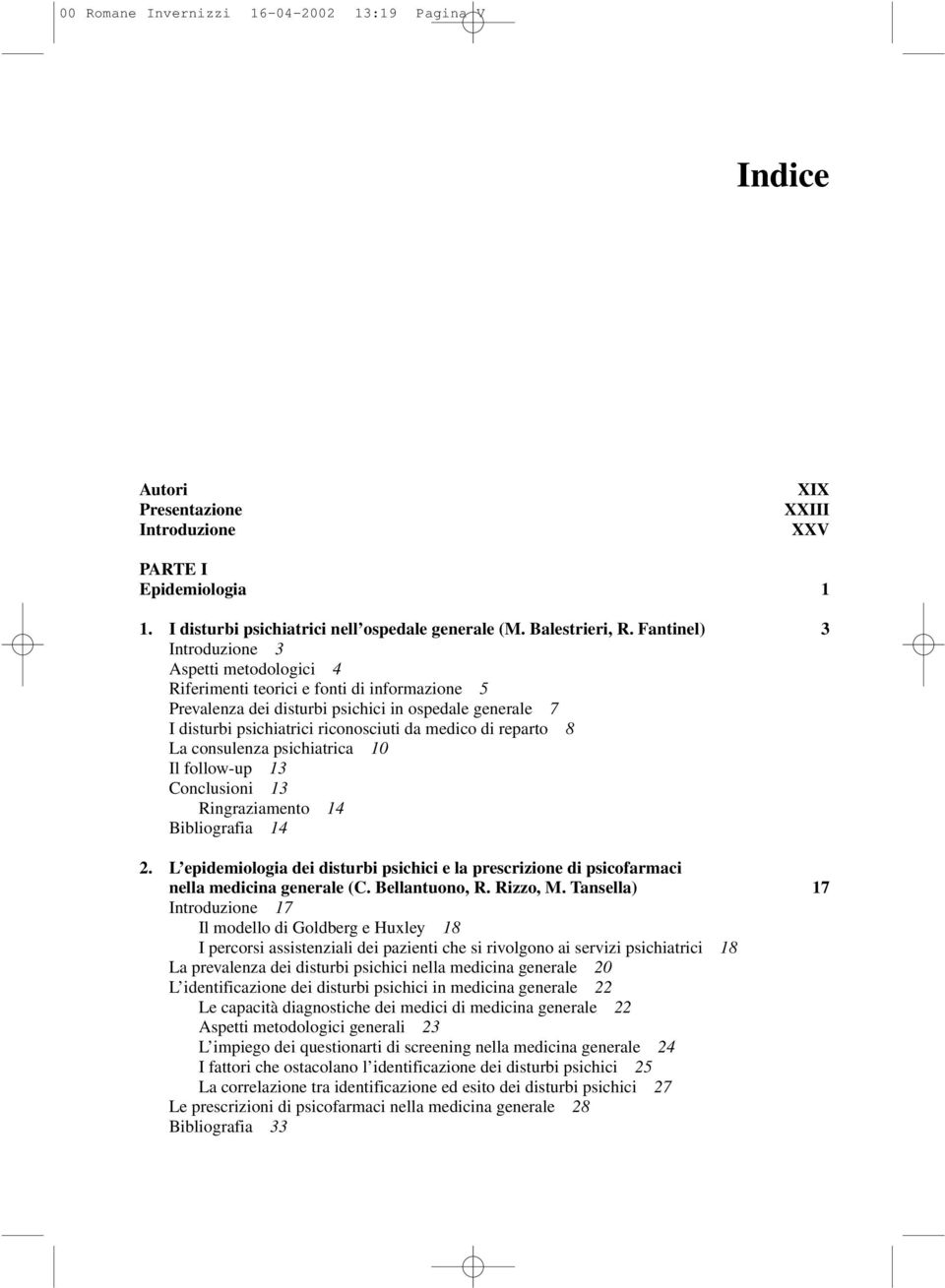 di reparto 8 La consulenza psichiatrica 10 Il follow-up 13 Conclusioni 13 Ringraziamento 14 Bibliografia 14 2.