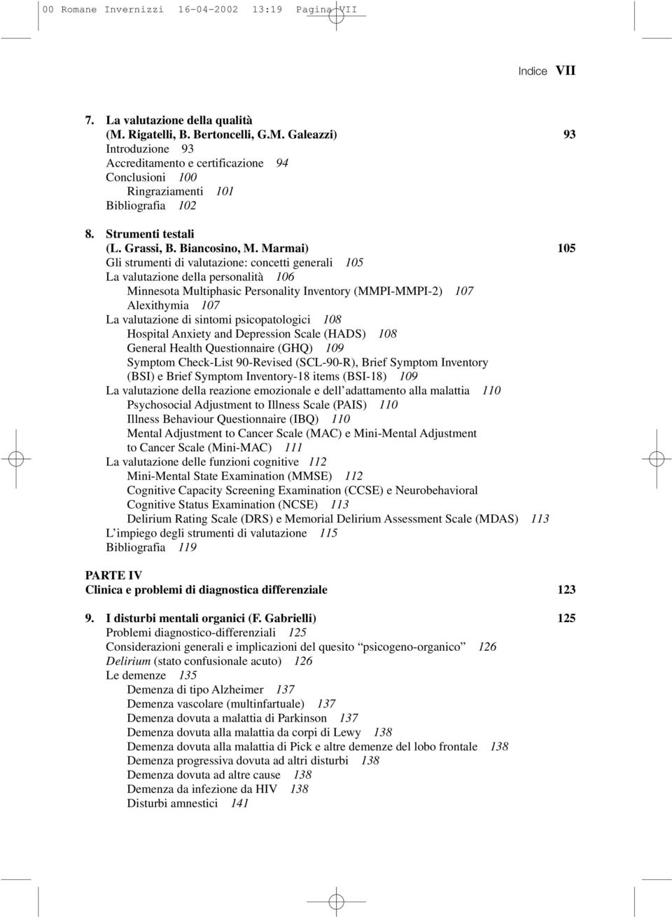 Marmai) 105 Gli strumenti di valutazione: concetti generali 105 La valutazione della personalità 106 Minnesota Multiphasic Personality Inventory (MMPI-MMPI-2) 107 Alexithymia 107 La valutazione di