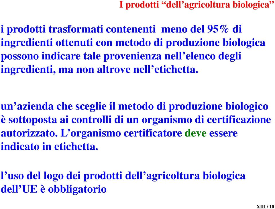 un azienda che sceglie il metodo di produzione biologico è sottoposta ai controlli di un organismo di certificazione autorizzato.