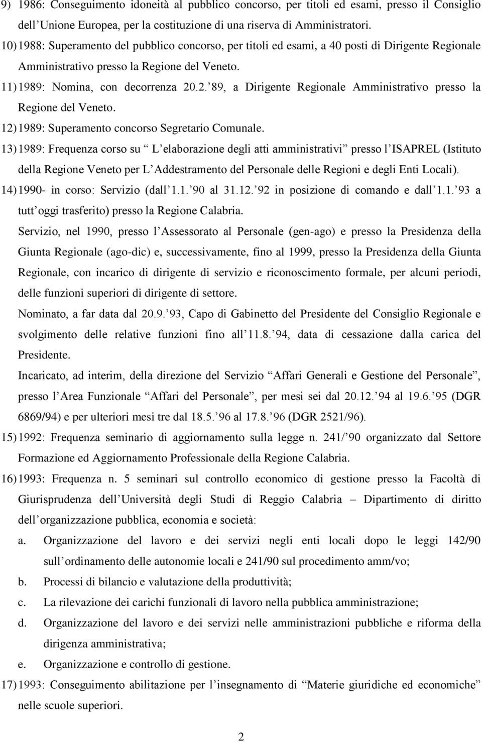 .2. 89, a Dirigente Regionale Amministrativo presso la Regione del Veneto. 12) 1989: Superamento concorso Segretario Comunale.