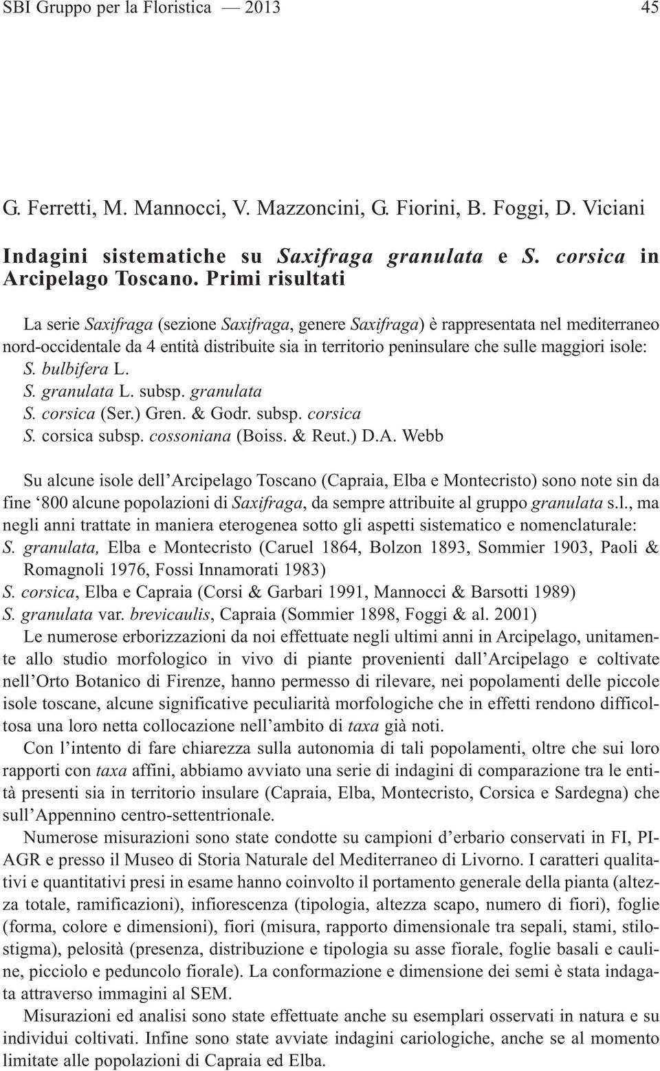 isole: S. bulbifera L. S. granulata L. subsp. granulata S. corsica (Ser.) Gren. & Godr. subsp. corsica S. corsica subsp. cossoniana (Boiss. & Reut.) D.A.