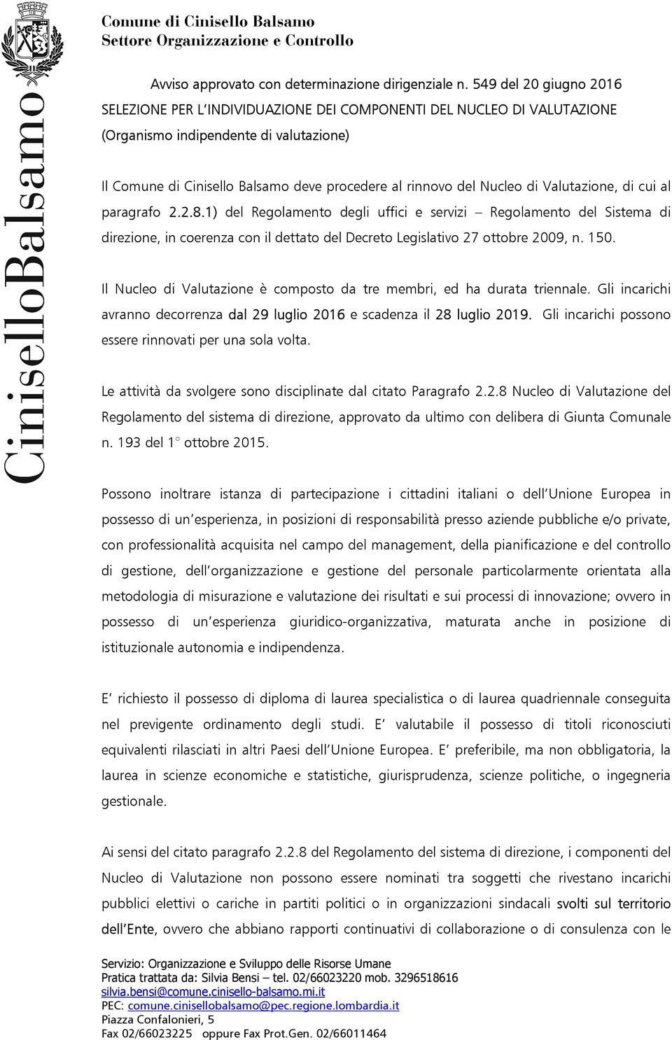 al paragrafo 2.2.8.1) del Regolamento degli uffici e servizi Regolamento del Sistema di direzione, in coerenza con il dettato del Decreto Legislativo 27 ottobre 2009, n. 150.