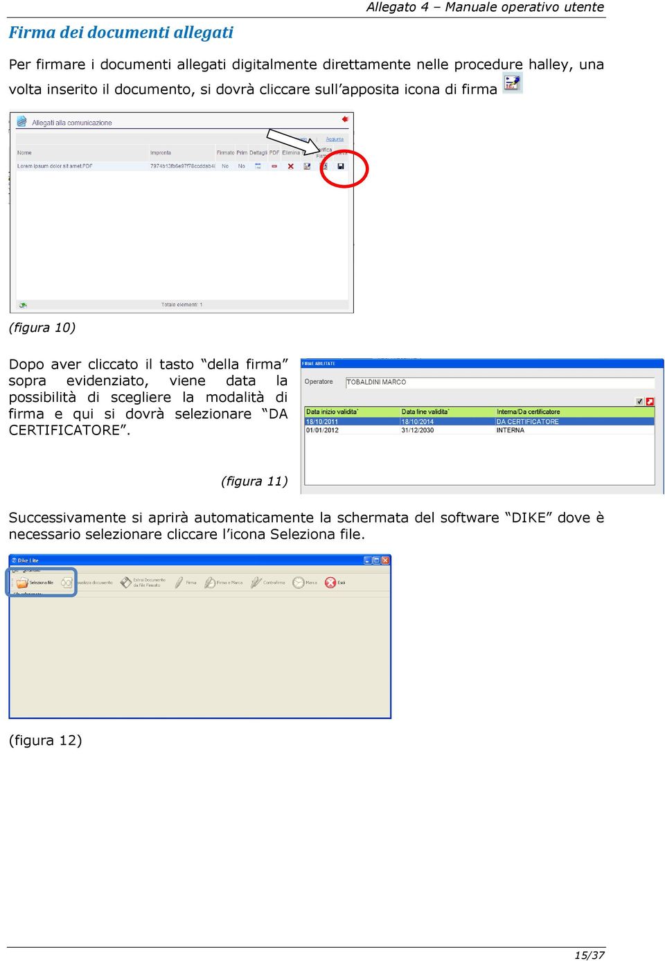 sopra evidenziato, viene data la possibilità di scegliere la modalità di firma e qui si dovrà selezionare DA CERTIFICATORE.