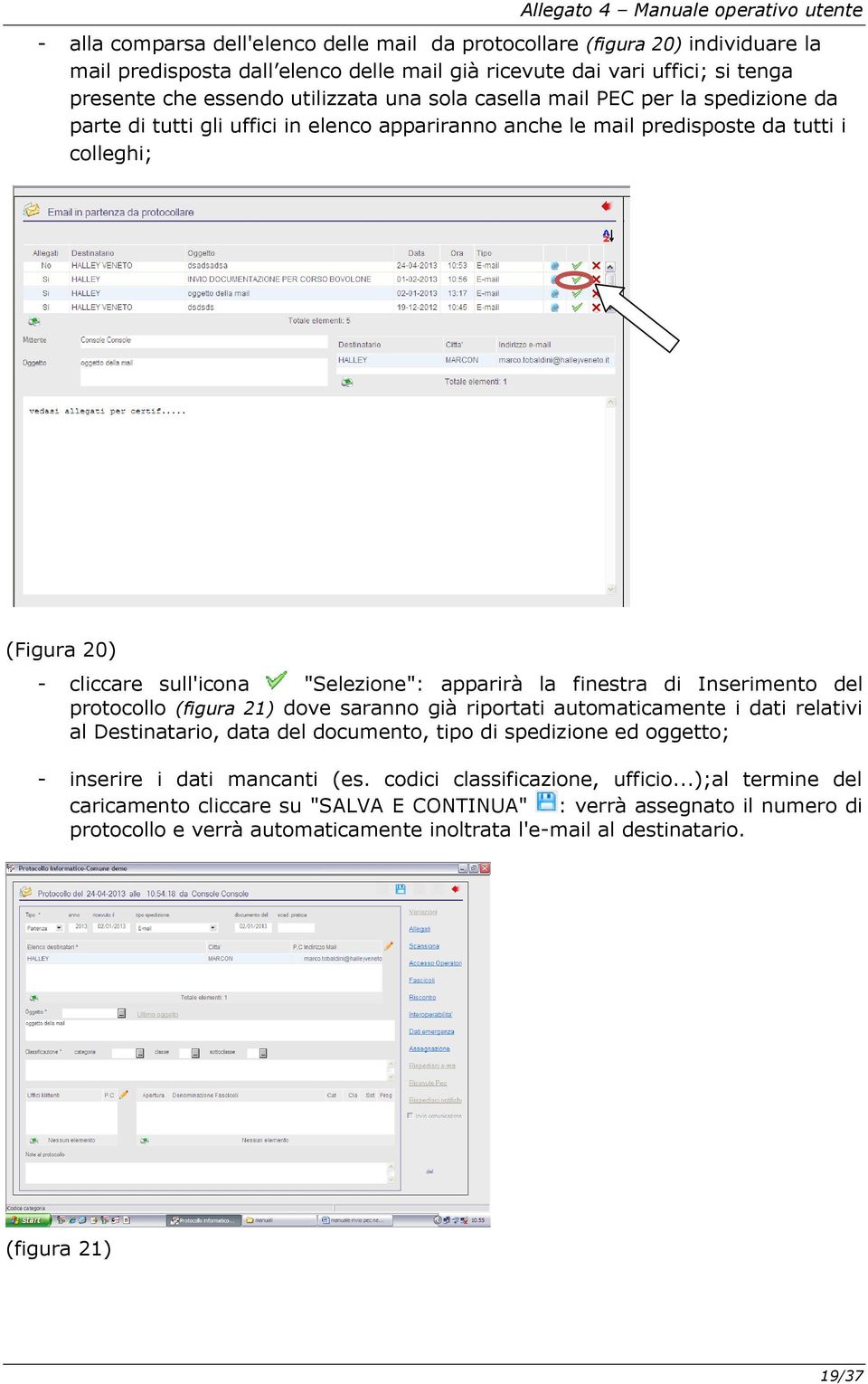 finestra di Inserimento del protocollo (figura 21) dove saranno già riportati automaticamente i dati relativi al Destinatario, data del documento, tipo di spedizione ed oggetto; - inserire i dati