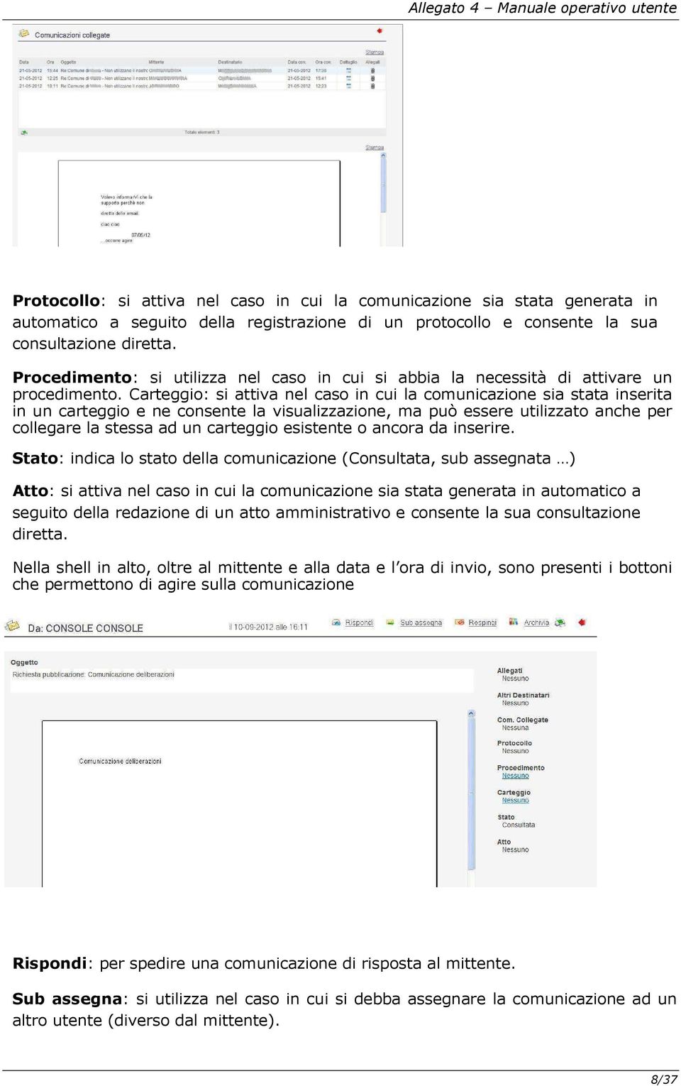 Carteggio: si attiva nel caso in cui la comunicazione sia stata inserita in un carteggio e ne consente la visualizzazione, ma può essere utilizzato anche per collegare la stessa ad un carteggio