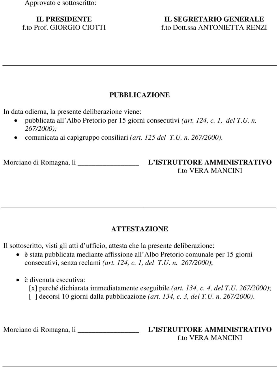 267/2000); comunicata ai capigruppo consiliari (art. 125 del T.U. n. 267/2000). Morciano di Romagna, li L ISTRUTTORE AMMINISTRATIVO f.