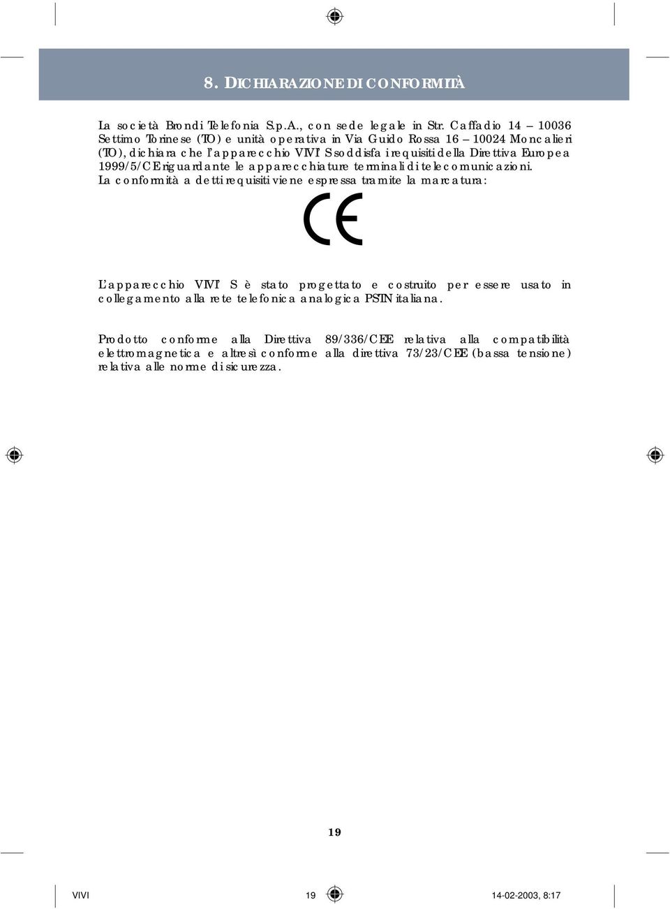 1999/5/CE riguardante le apparecchiature terminali di telecomunicazioni.