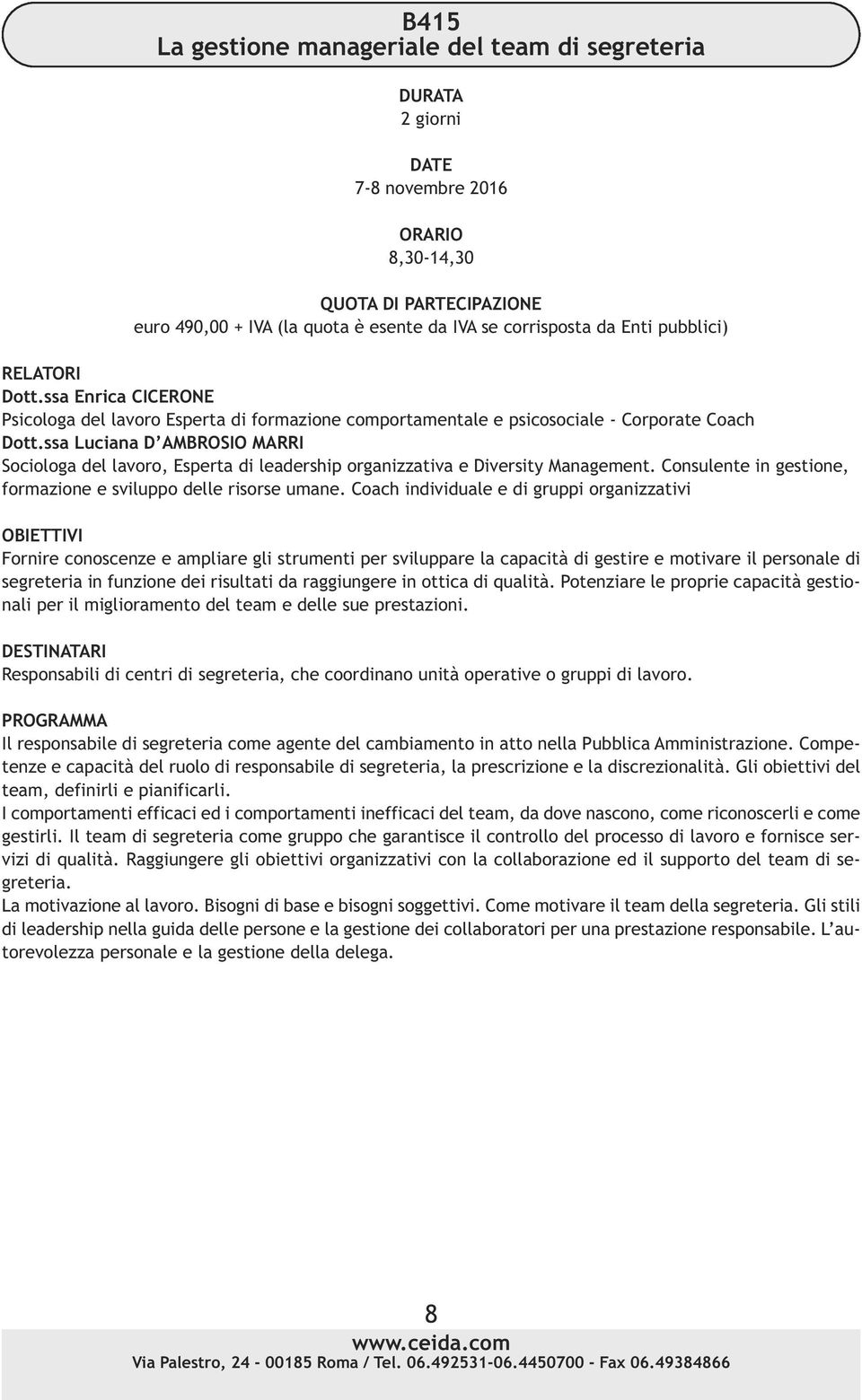 ssa Luciana D AMBROSIO MARRI Sociologa del lavoro, Esperta di leadership organizzativa e Diversity Management. Consulente in gestione, formazione e sviluppo delle risorse umane.