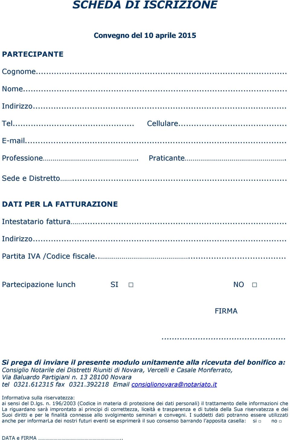 .. Si prega di inviare il presente modulo unitamente alla ricevuta del bonifico a: Consiglio Notarile dei Distretti Riuniti di Novara, Vercelli e Casale Monferrato, Via Baluardo Partigiani n.