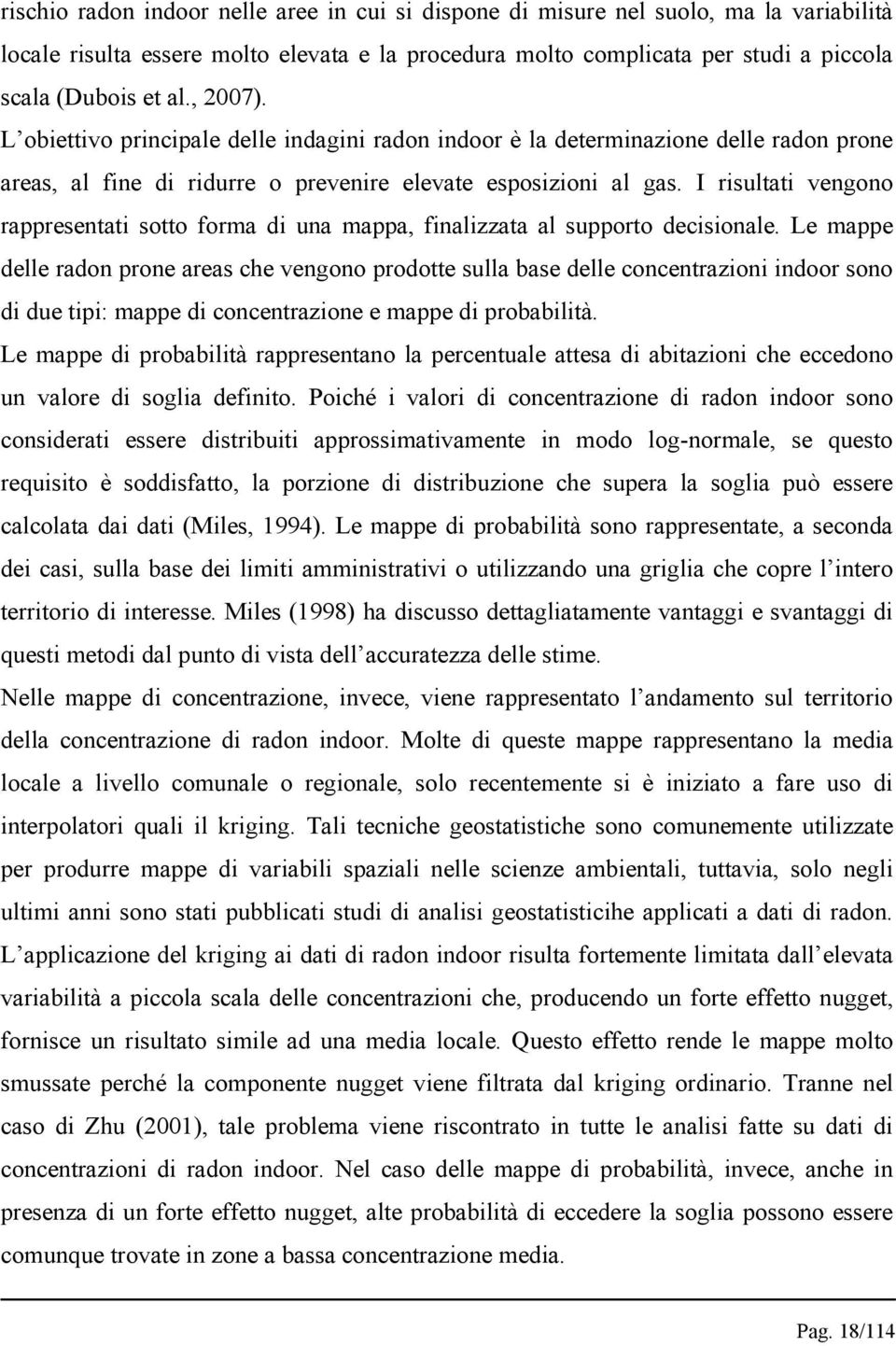 I risultati vengono rappresentati sotto forma di una mappa, finalizzata al supporto decisionale.