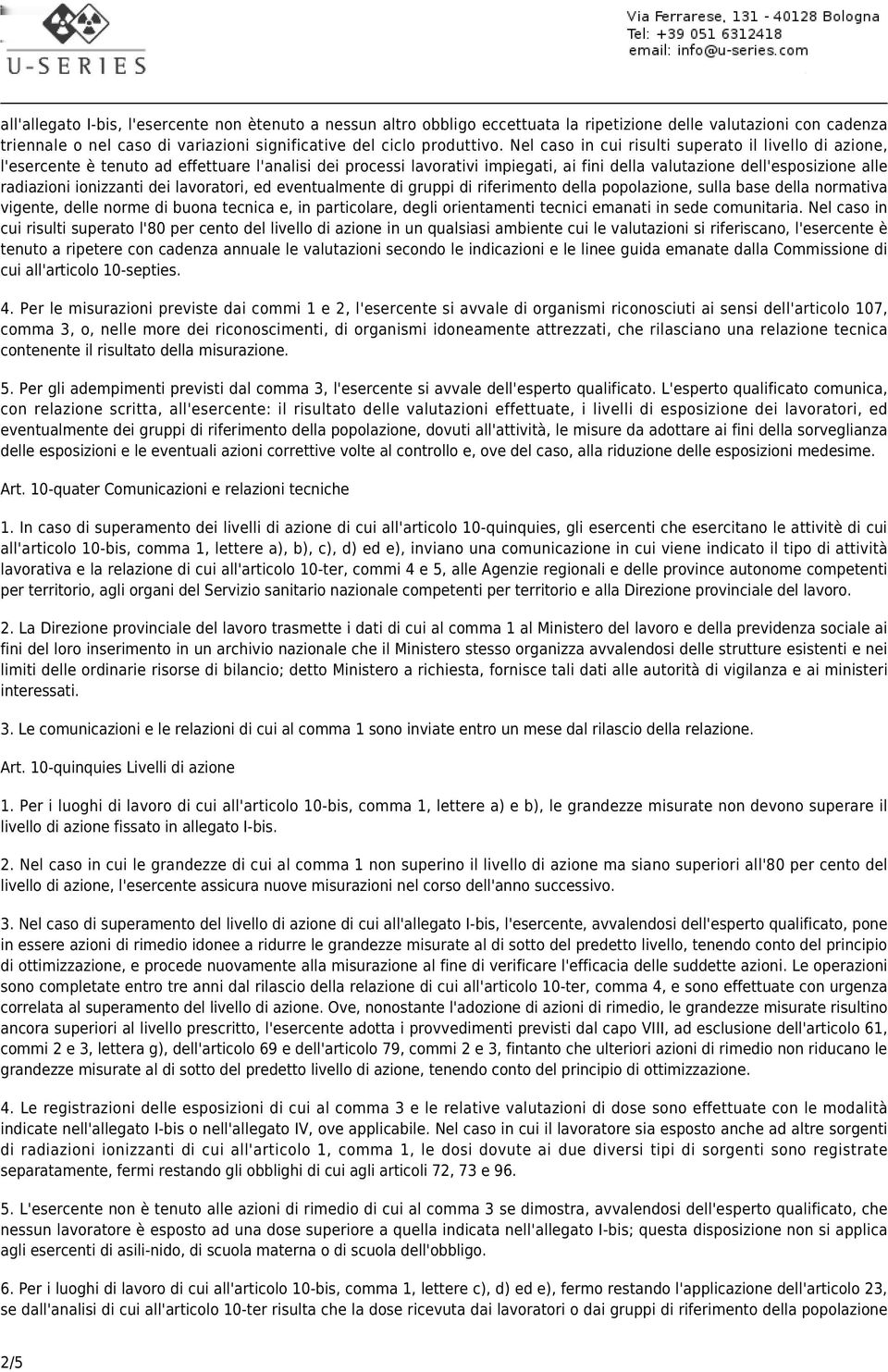 ionizzanti dei lavoratori, ed eventualmente di gruppi di riferimento della popolazione, sulla base della normativa vigente, delle norme di buona tecnica e, in particolare, degli orientamenti tecnici