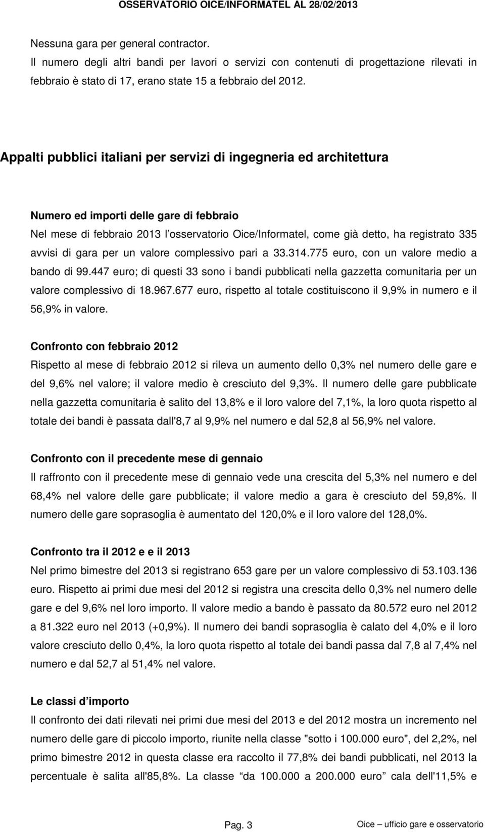 335 avvisi di gara per un valore complessivo pari a 33.314.775 euro, con un valore medio a bando di 99.