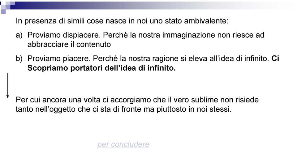 Perché la nostra ragione si eleva all idea di infinito. Ci Scopriamo portatori dell idea di infinito.