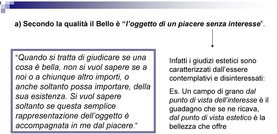 della sua esistenza. Si vuol sapere soltanto se questa semplice rappresentazione dell oggetto è accompagnata in me dal piacere.