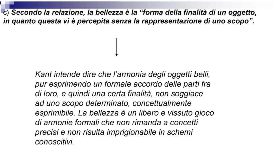 Kant intende dire che l armonia degli oggetti belli, pur esprimendo un formale accordo delle parti fra di loro, e quindi una