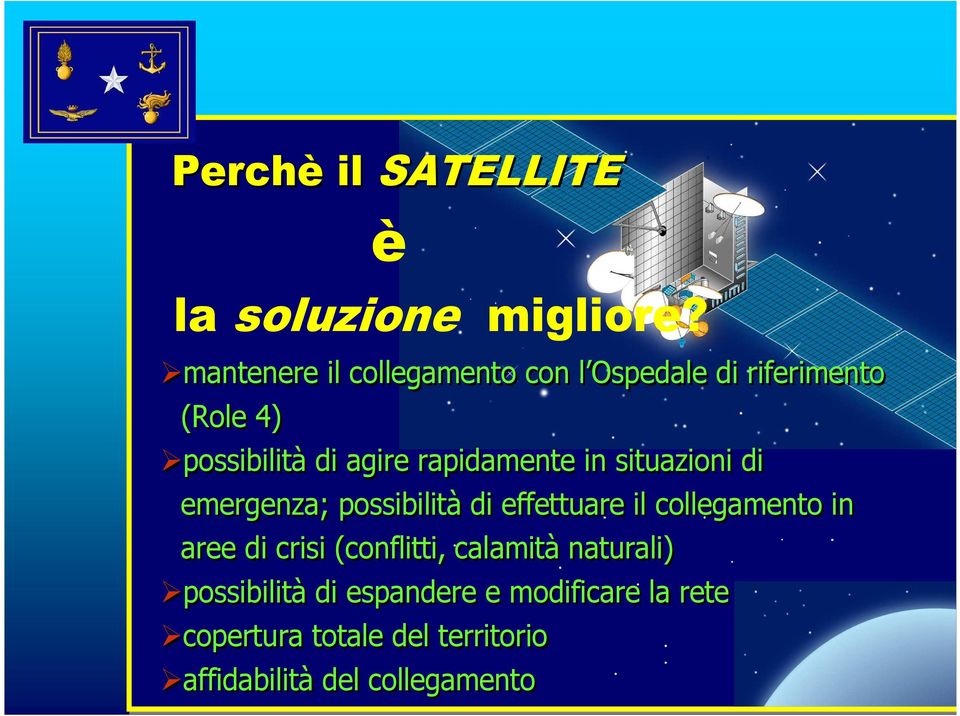 rapidamente in situazioni di emergenza; possibilità di effettuare il il collegamento in aree