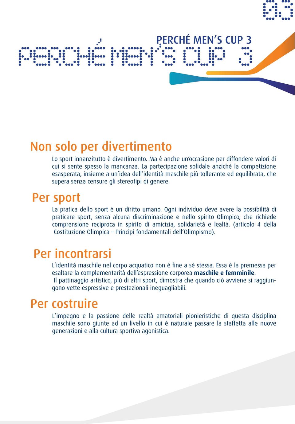 Per sport La pratica dello sport è un diritto umano.