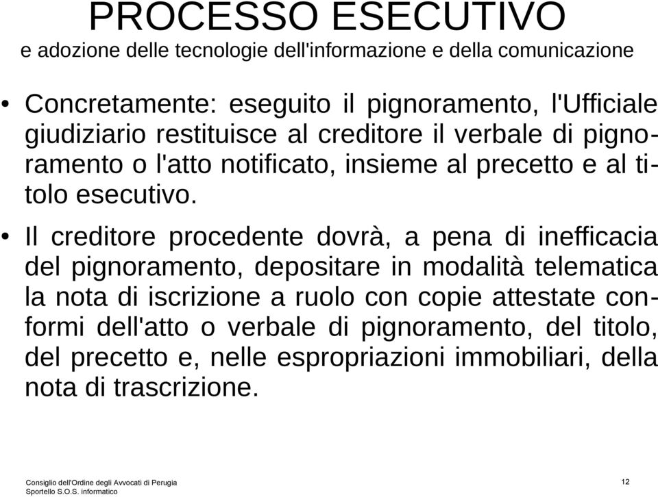 Il creditore procedente dovrà, a pena di inefficacia del pignoramento, depositare in modalità telematica la nota di