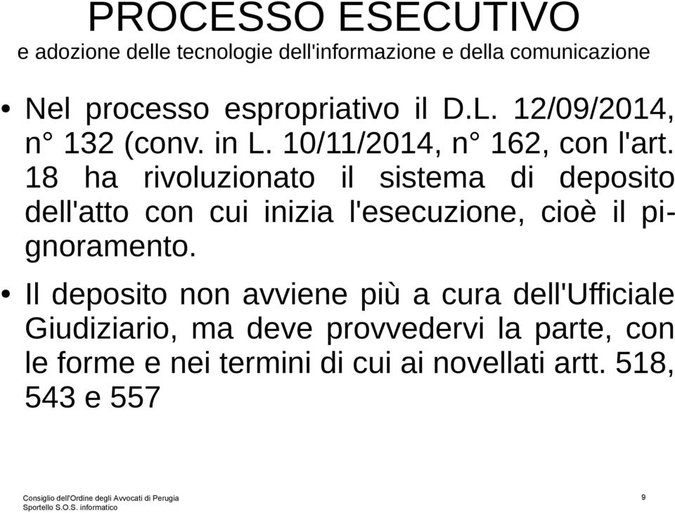 18 ha rivoluzionato il sistema di deposito dell'atto con cui inizia l'esecuzione, cioè il