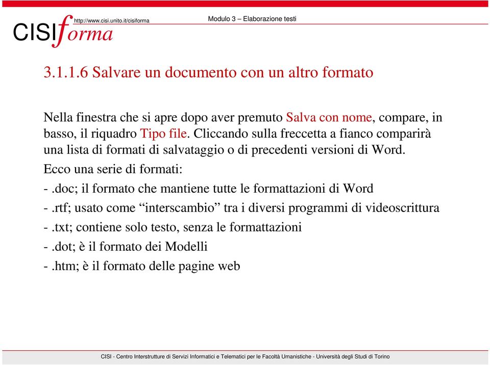Ecco una serie di formati: -.doc; il formato che mantiene tutte le formattazioni di Word -.