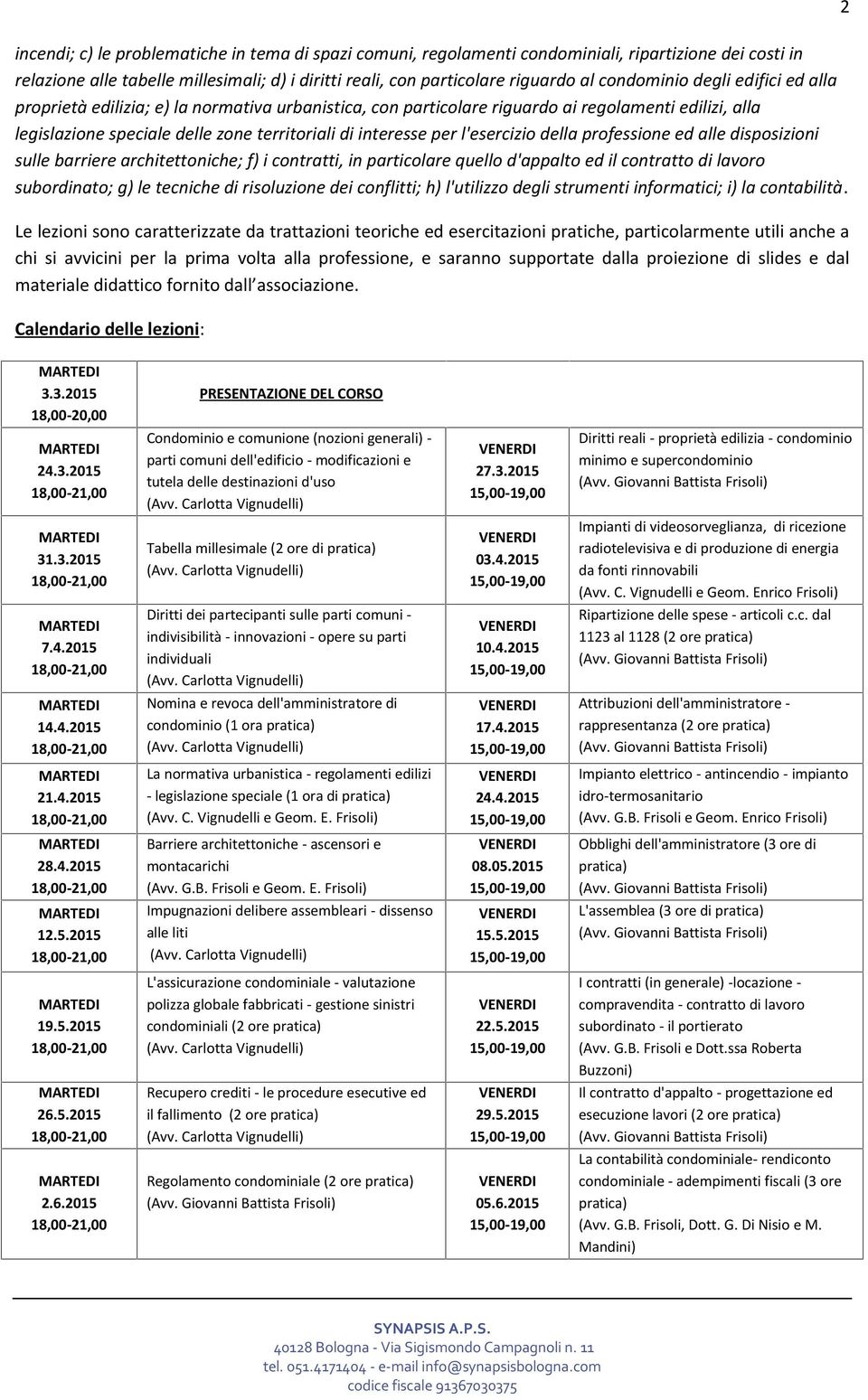 l'esercizio della professione ed alle disposizioni sulle barriere architettoniche; f) i contratti, in particolare quello d'appalto ed il contratto di lavoro subordinato; g) le tecniche di risoluzione