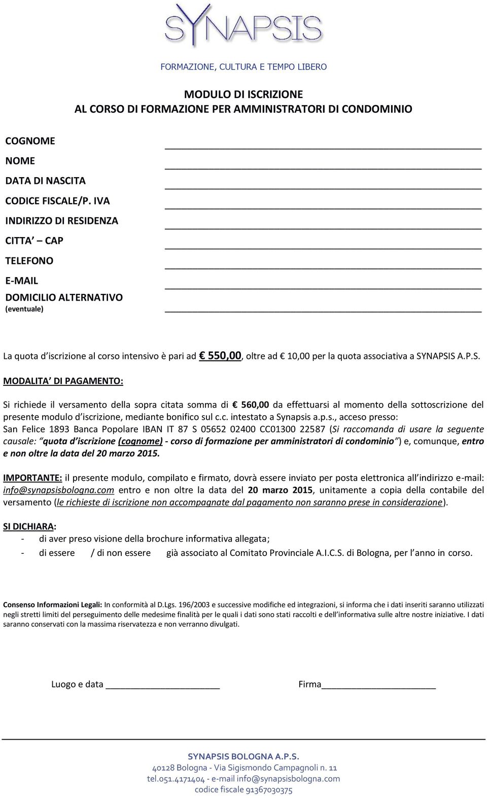 PAGAMENTO: Si richiede il versamento della sopra citata somma di 560,00 da effettuarsi al momento della sottoscrizione del presente modulo d iscrizione, mediante bonifico sul c.c. intestato a Synapsis a.