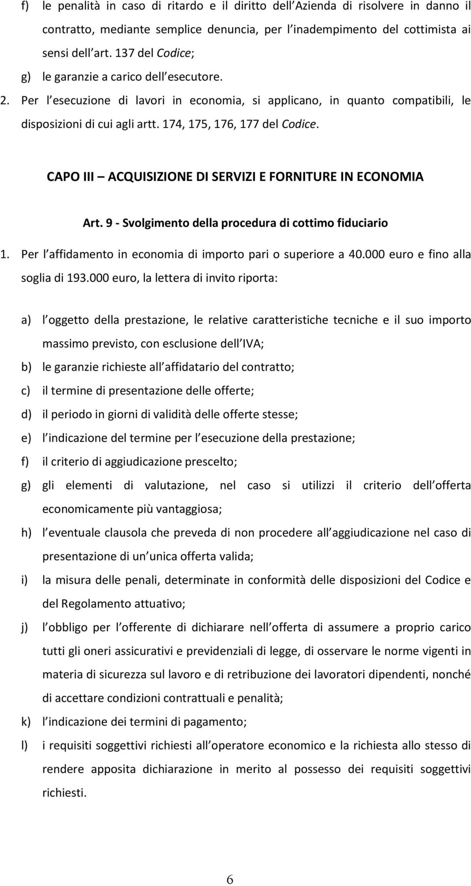 CAPO III ACQUISIZIONE DI SERVIZI E FORNITURE IN ECONOMIA Art. 9 - Svolgimento della procedura di cottimo fiduciario 1. Per l affidamento in economia di importo pari o superiore a 40.