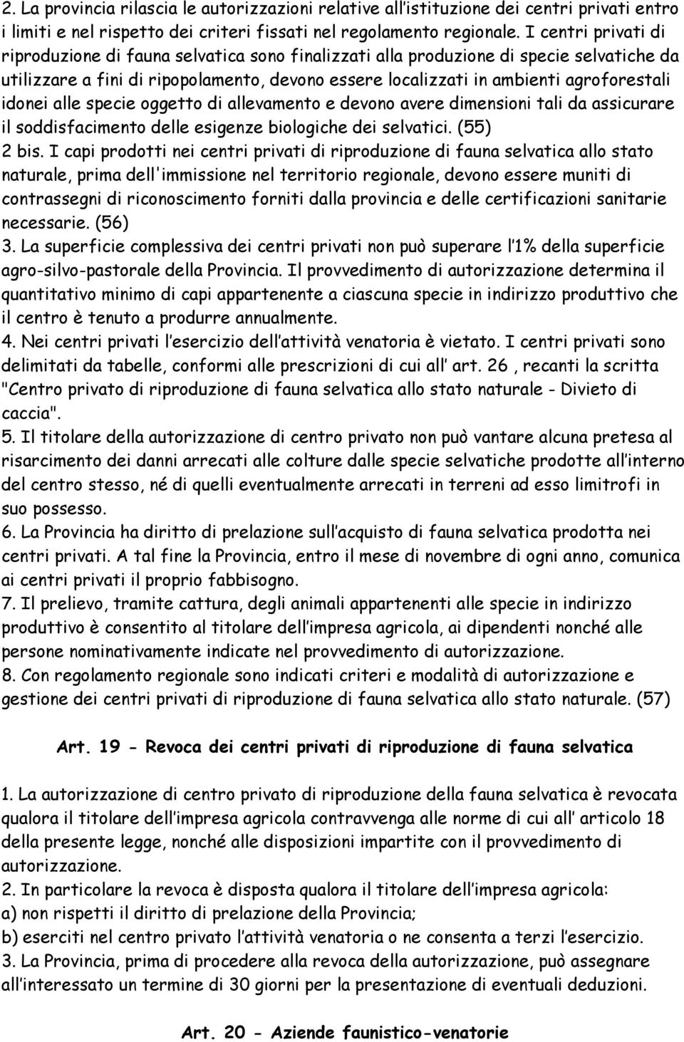 idonei alle specie oggetto di allevamento e devono avere dimensioni tali da assicurare il soddisfacimento delle esigenze biologiche dei selvatici. (55) 2 bis.