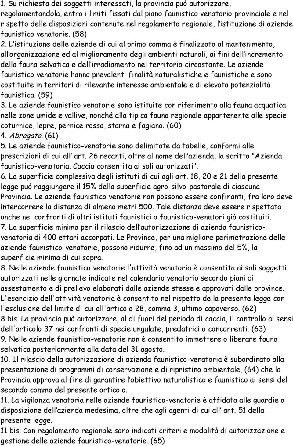 L istituzione delle aziende di cui al primo comma è finalizzata al mantenimento, all organizzazione ed al miglioramento degli ambienti naturali, ai fini dell incremento della fauna selvatica e dell