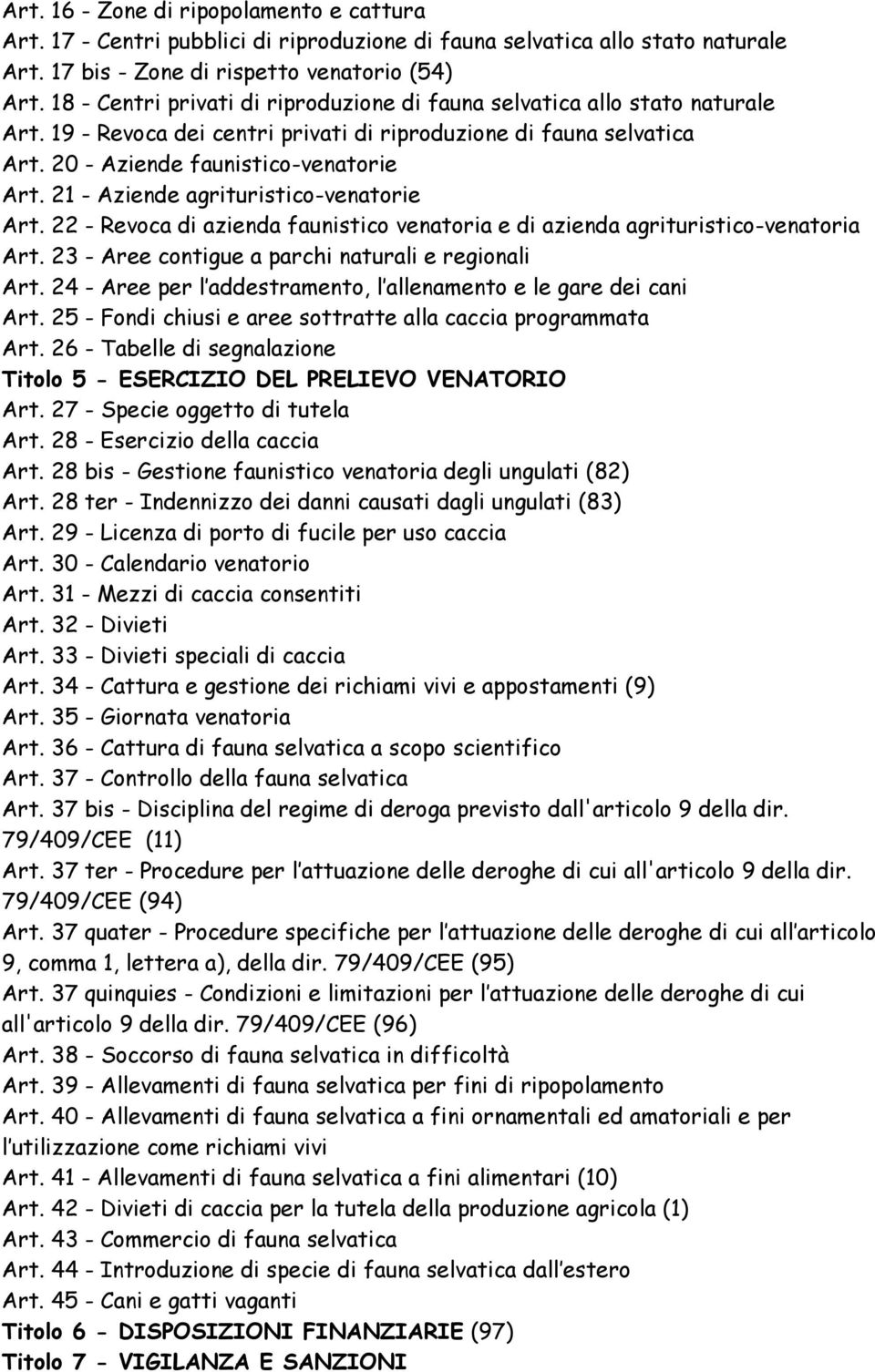 21 - Aziende agrituristico-venatorie Art. 22 - Revoca di azienda faunistico venatoria e di azienda agrituristico-venatoria Art. 23 - Aree contigue a parchi naturali e regionali Art.