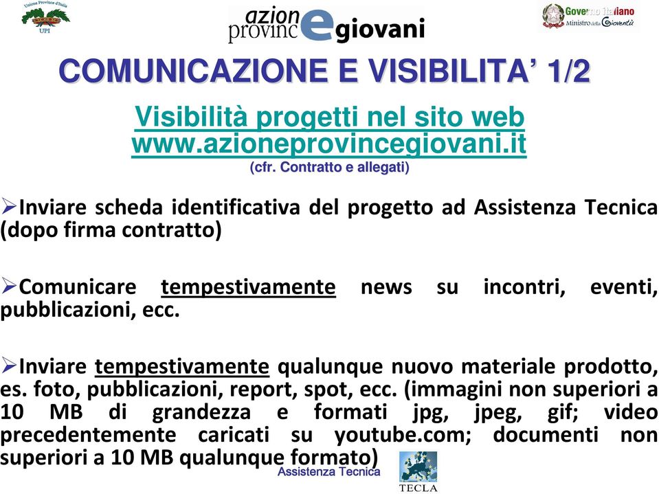 incontri, eventi, pubblicazioni, ecc. Inviare tempestivamente qualunque nuovo materiale prodotto, es.