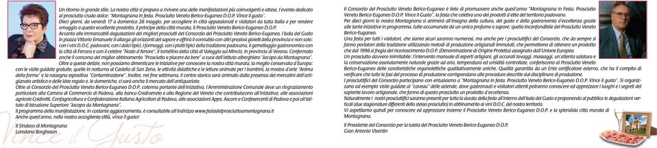 Dieci giorni, da venerdì 17 a domenica 26 maggio, per accogliere in città appassionati e visitatori da tutta Italia e per rendere omaggio a questo eccellente prodotto, il principe della città murata,