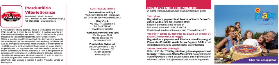 0444.896945 rivieram@tin.it INIZIATIVE ENOGASTRONOMICHE In piazza Vittorio Emanuele II (all interno dell Isola del gusto) Tutti i giorni Degustazioni a pagamento di Prosciutto Veneto Berico-Euganeo D.