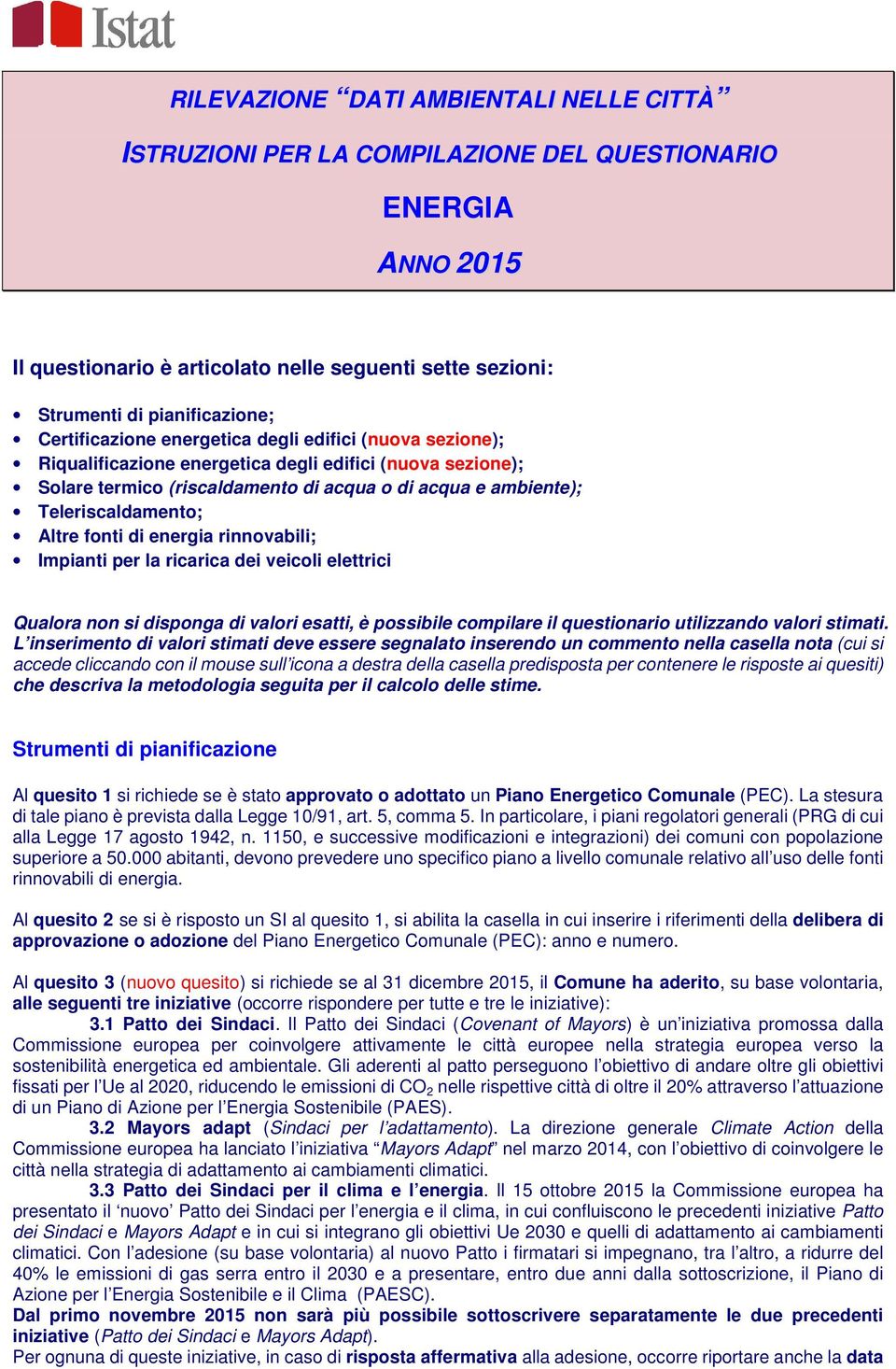 Altre fonti di energia rinnovabili; Impianti per la ricarica dei veicoli elettrici Qualora non si disponga di valori esatti, è possibile compilare il questionario utilizzando valori stimati.